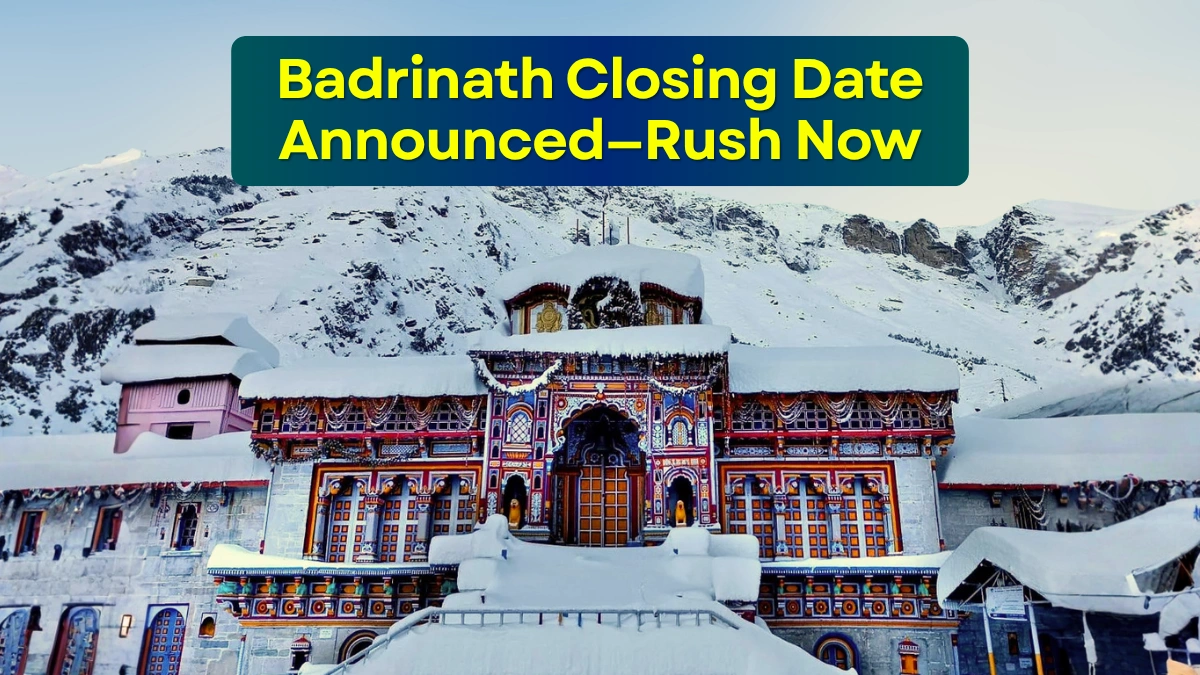 Badrinath Closing Date Announced—Rush Now