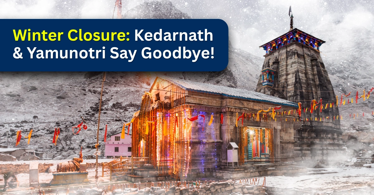 Winter Closure Kedarnath and Yamunotri Say Goodbye!