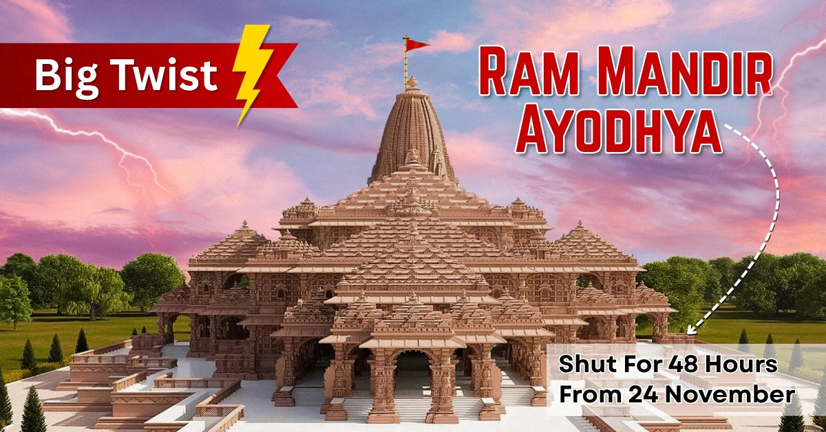 Big Twist Ayodhya Ram Mandir Shut for 48 Hours from 24 Nov