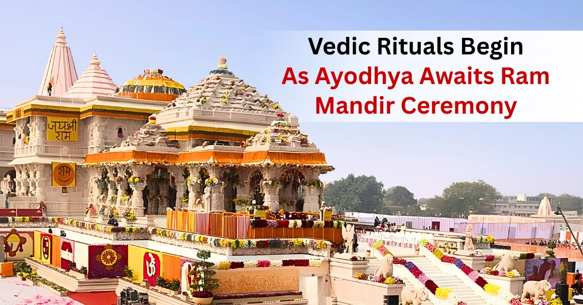 Vedic Rituals Begin as Ayodhya Awaits Ram Mandir Ceremony